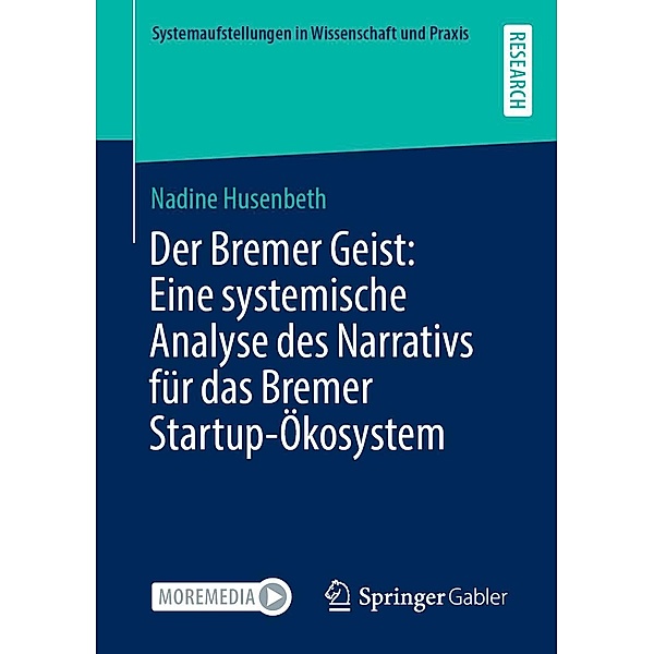Der Bremer Geist: Eine systemische Analyse des Narrativs für das Bremer Startup-Ökosystem / Systemaufstellungen in Wissenschaft und Praxis, Nadine Husenbeth