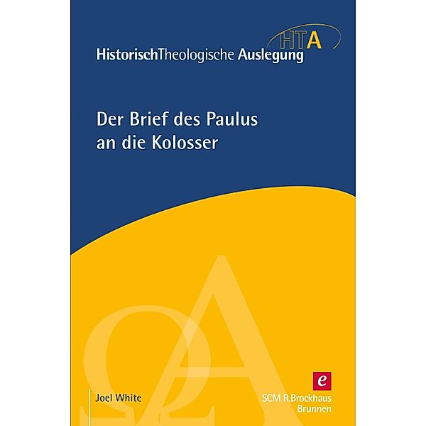 Der Brief des Paulus an die Kolosser / Historisch Theologische Auslegung, Joel White