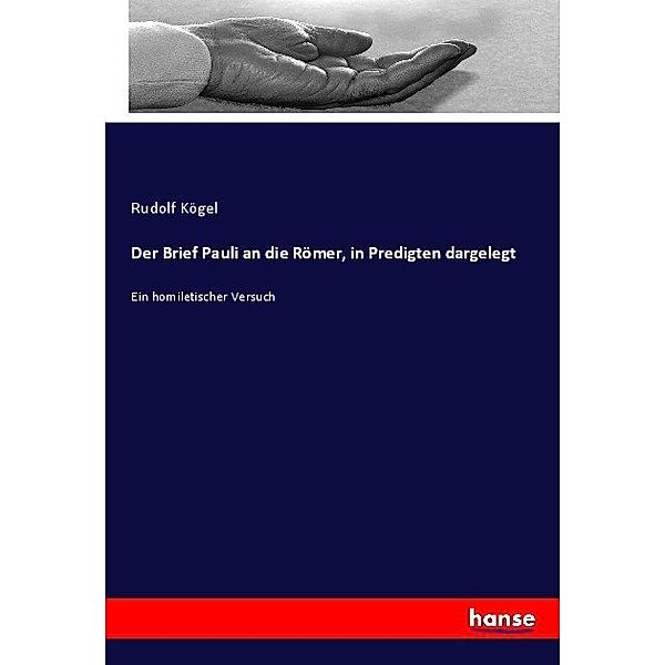 Der Brief Pauli an die Römer, in Predigten dargelegt, Rudolf Kögel