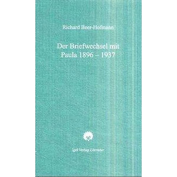 Der Briefwechsel mit Paula 1896-1937, Richard Beer-Hofmann