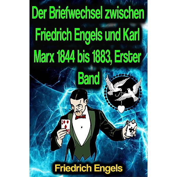 Der Briefwechsel zwischen Friedrich Engels und Karl Marx 1844 bis 1883, Erster Band, Friedrich Engels, Karl Marx