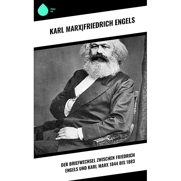 Der Briefwechsel zwischen Friedrich Engels und Karl Marx 1844 bis 1883, Karl Marx|Friedrich Engels