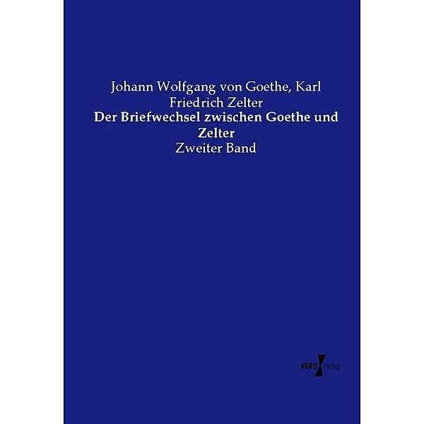 Der Briefwechsel zwischen Goethe und Zelter, Johann Wolfgang von Goethe, Karl Friedrich Zelter