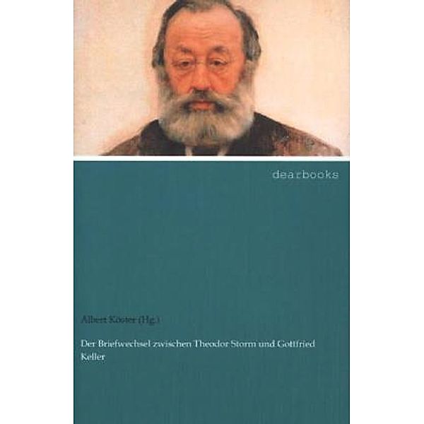 Der Briefwechsel zwischen Theodor Storm und Gottfried Keller, Theodor Storm, Gottfried Keller