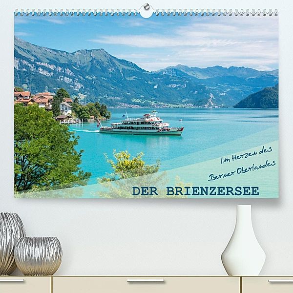 Der Brienzersee - Im Herzen des Berner OberlandesCH-Version  (Premium, hochwertiger DIN A2 Wandkalender 2023, Kunstdruck, Stefanie und Philipp Kellmann