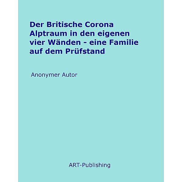 Der Britische Corona Alptraum in den eigenen vier Wänden, Anonymer Autor