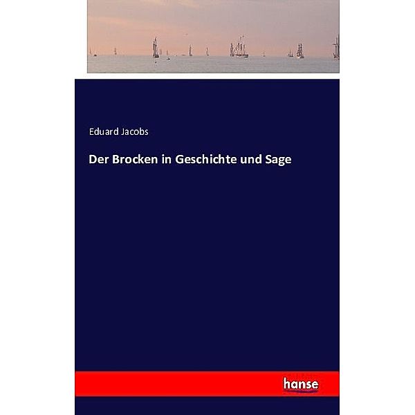 Der Brocken in Geschichte und Sage, Eduard Jacobs