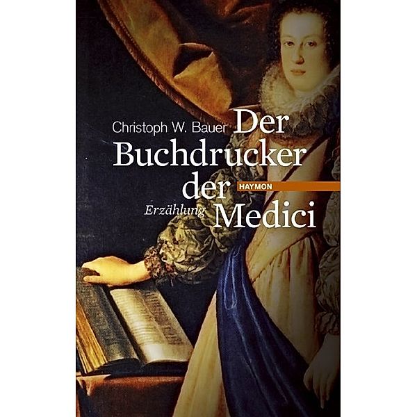 Der Buchdrucker der Medici, Christoph W. Bauer
