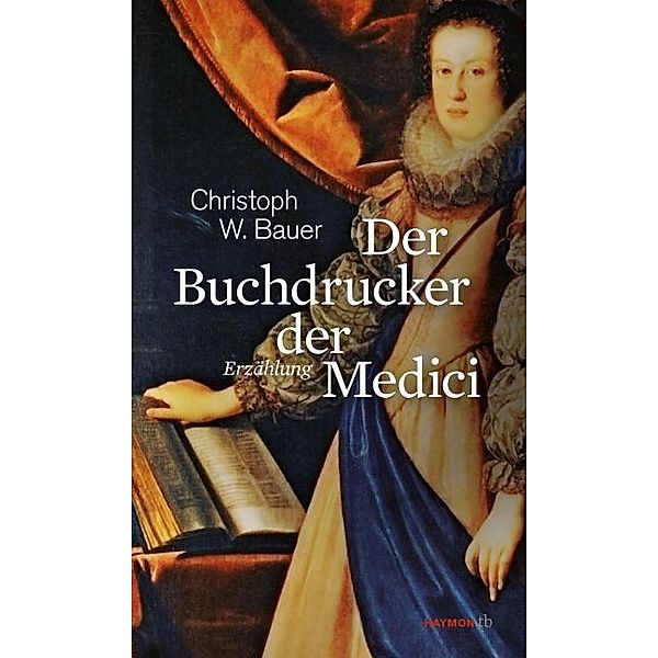 Der Buchdrucker der Medici, Christoph W. Bauer