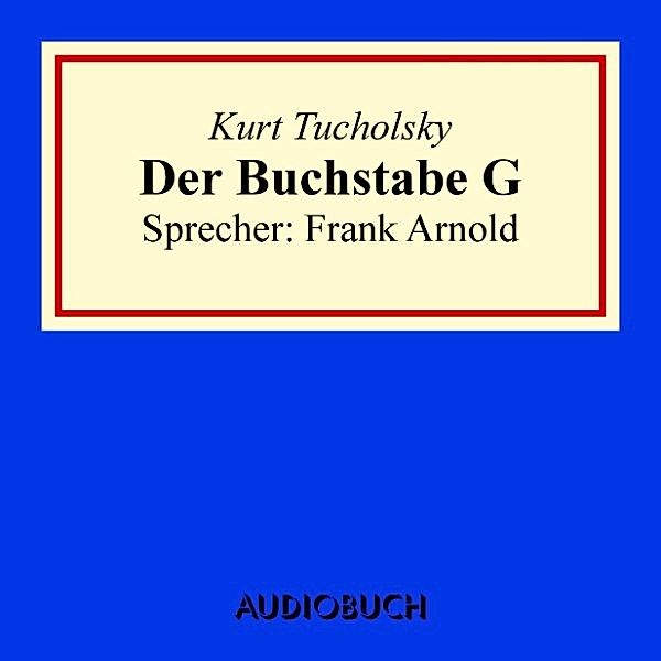Der Buchstabe G, Kurt Tucholsky
