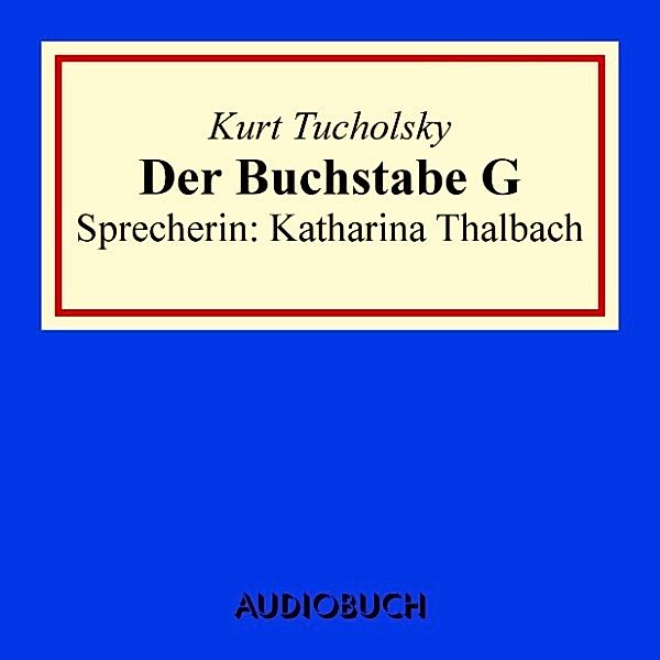 Der Buchstabe G, Kurt Tucholsky