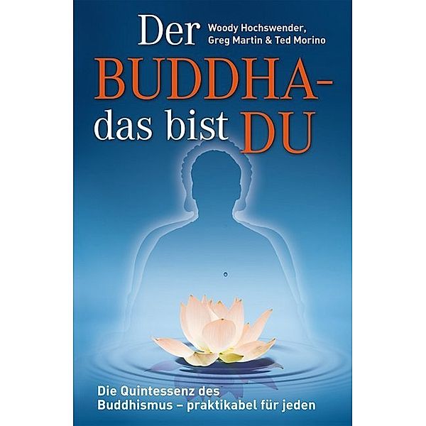 Der Buddha - das bist DU, Woody Hochswender, Greg Martin, Ted Morino