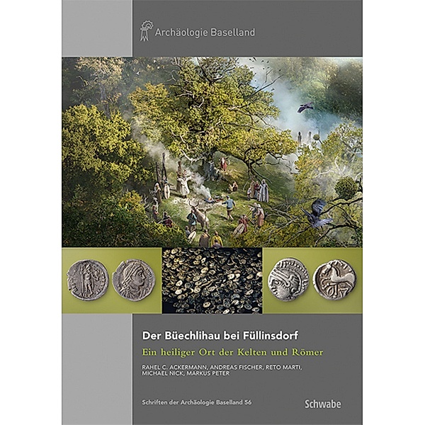 Der Büechlihau bei Füllinsdorf / Schriften der Archäologie Baselland, Rahel C. Ackermann, Andreas Fischer, Reto Marti, Michael Nick, Markus Peter