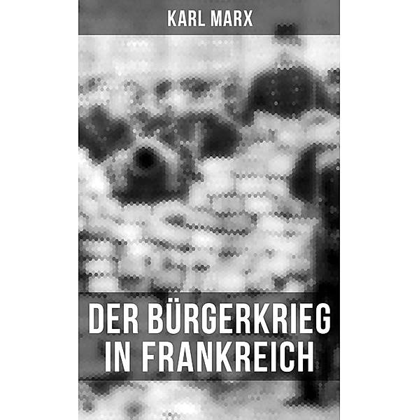 Der Bürgerkrieg in Frankreich, Karl Marx