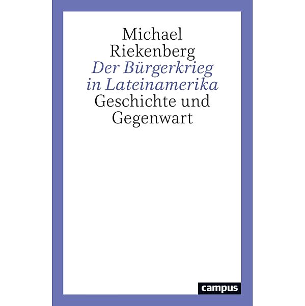 Der Bürgerkrieg in Lateinamerika, Michael Riekenberg