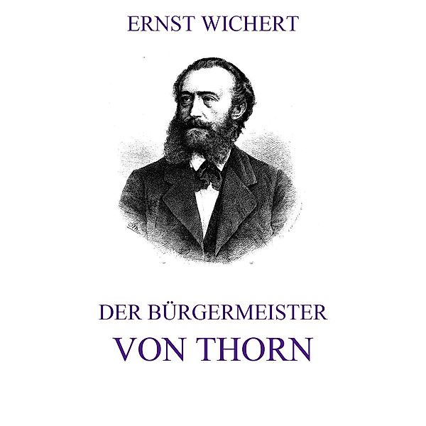 Der Bürgermeister von Thorn, Ernst Wichert