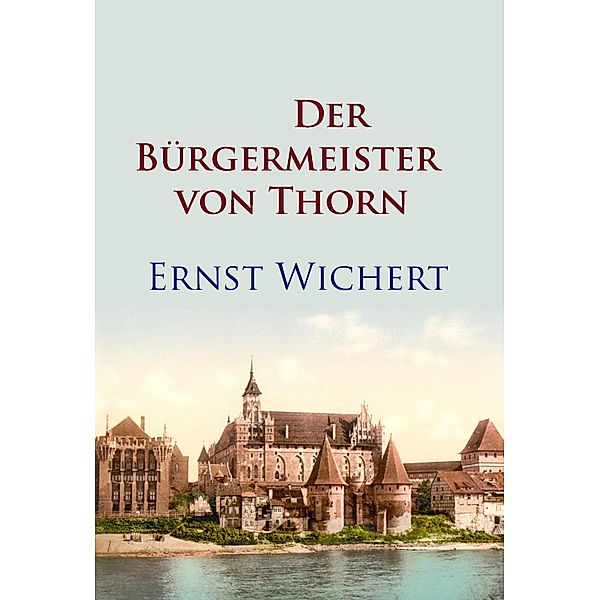 Der Bürgermeister von Thorn, Ernst Wichert
