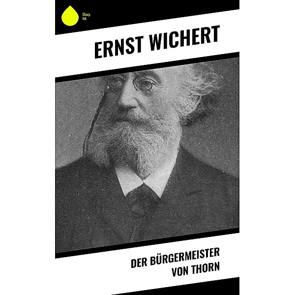 Der Bürgermeister von Thorn, Ernst Wichert