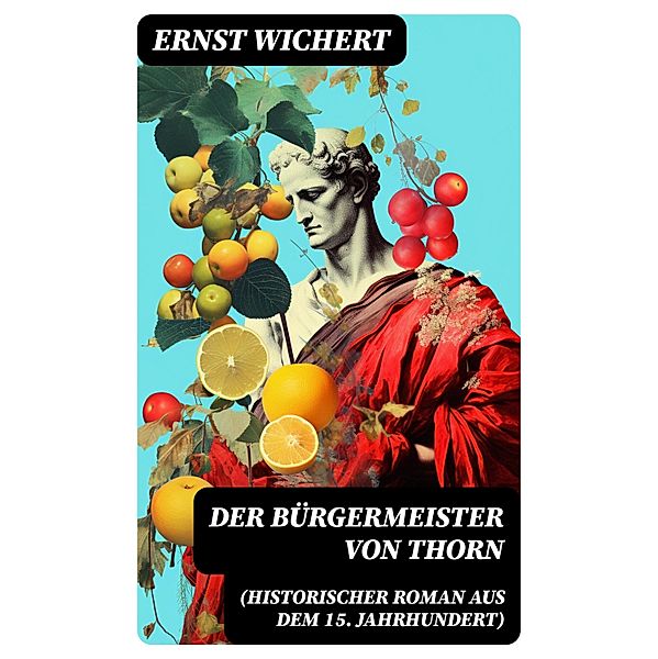 Der Bürgermeister von Thorn (Historischer Roman aus dem 15. Jahrhundert), Ernst Wichert