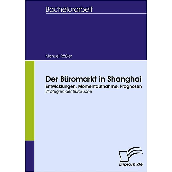 Der Büromarkt in Shanghai - Entwicklungen, Momentaufnahme, Prognosen, Manuel Rößler