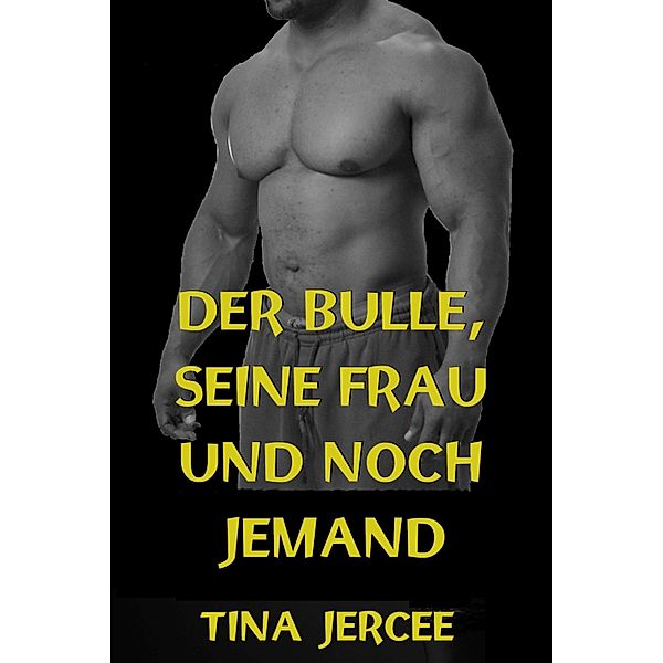 Der Bulle, seine Frau und noch jemand, Tina Jercee