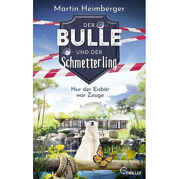 Der Bulle und der Schmetterling - Nur der Eisbär war Zeuge / Tierische Ermittlungen Bd.3, Martin Heimberger