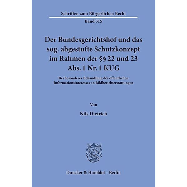 Der Bundesgerichtshof und das sog. abgestufte Schutzkonzept im Rahmen der §§ 22 und 23 Abs. 1 Nr. 1 KUG, Nils Dietrich