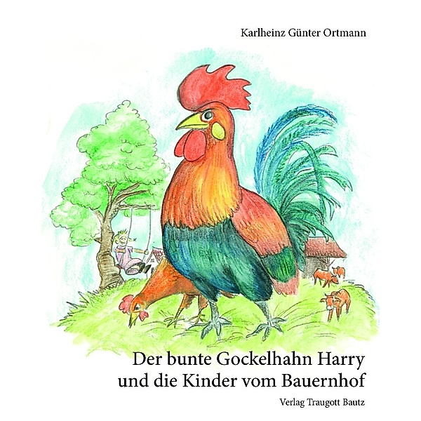 Der bunte Gockelhahn Harry und die Kinder vom Bauernhof, Karlheinz Günter Ortmann