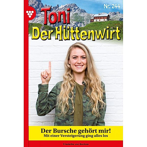 Der Bursche gehört mir! / Toni der Hüttenwirt Bd.244, Friederike von Buchner