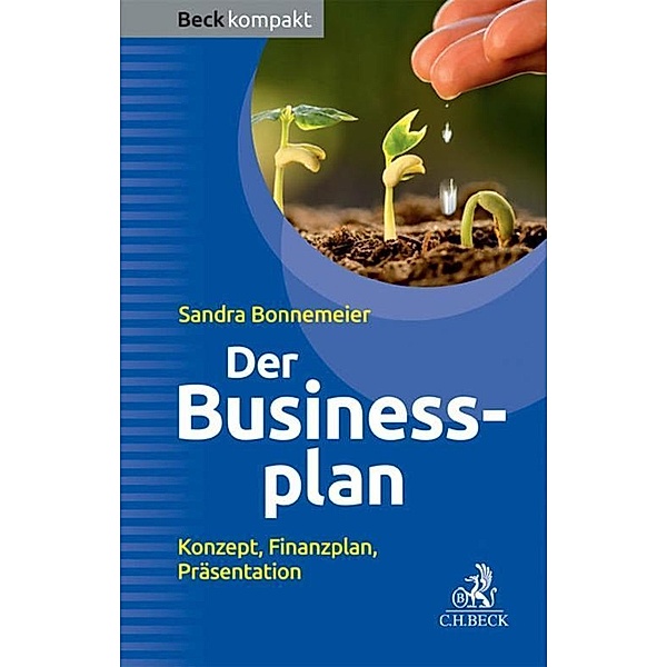 Der Businessplan / Beck kompakt - prägnant und praktisch, Sandra Bonnemeier