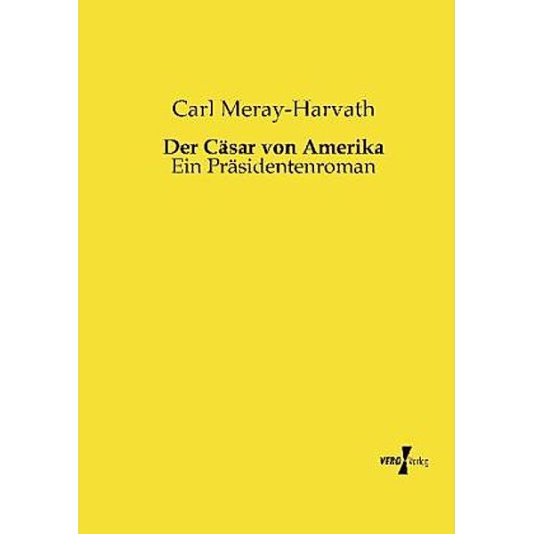 Der Cäsar von Amerika, Carl Meray-Harvath