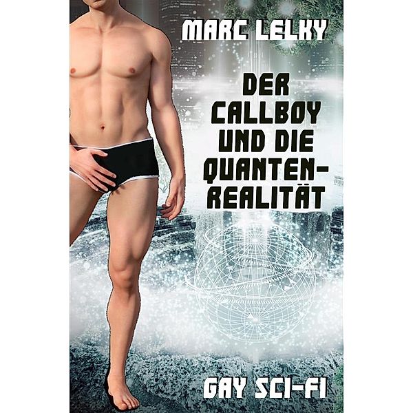 Der Callboy und die Quantenrealität, Marc Lelky