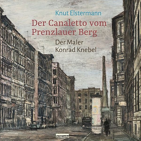 Der Canaletto vom Prenzlauer Berg, Knut Elstermann