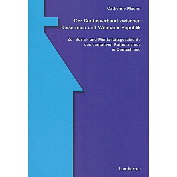 Der Caritasverband zwischen Kaiserreich und Weimarer Republik, Catherine Maurer