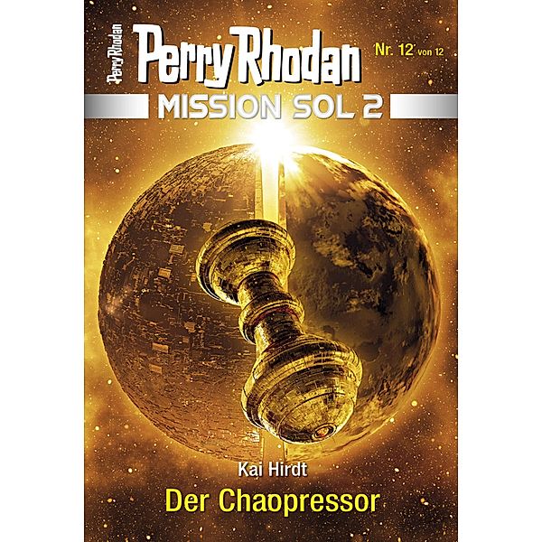Der Chaopressor / Perry Rhodan - Mission SOL 2020 Bd.12, Kai Hirdt