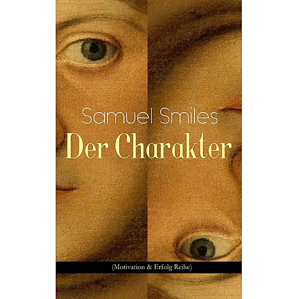 Der Charakter (Motivation & Erfolg Reihe), Samuel Smiles