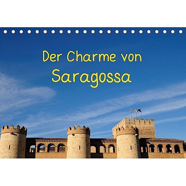 Der Charme von Saragossa (Tischkalender 2017 DIN A5 quer), Atlantismedia