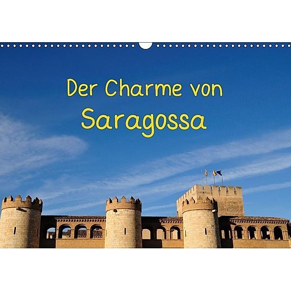 Der Charme von Saragossa (Wandkalender 2017 DIN A3 quer), Atlantismedia