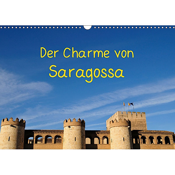 Der Charme von Saragossa (Wandkalender 2019 DIN A3 quer), Atlantismedia