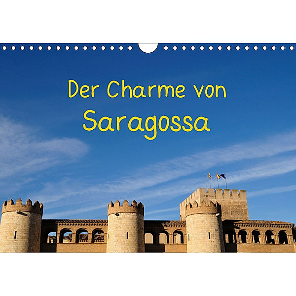 Der Charme von Saragossa (Wandkalender 2019 DIN A4 quer), Atlantismedia