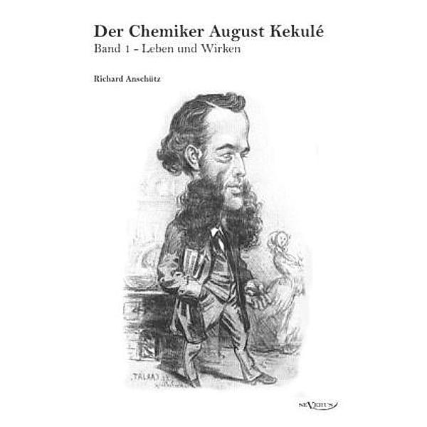 Der Chemiker August Kekulé.Bd.1, Richard Anschütz