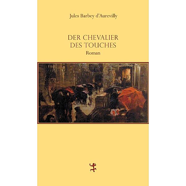 Der Chevalier Des Touches / Französische Bibliothek, Jules Barbey d`Aurevilly