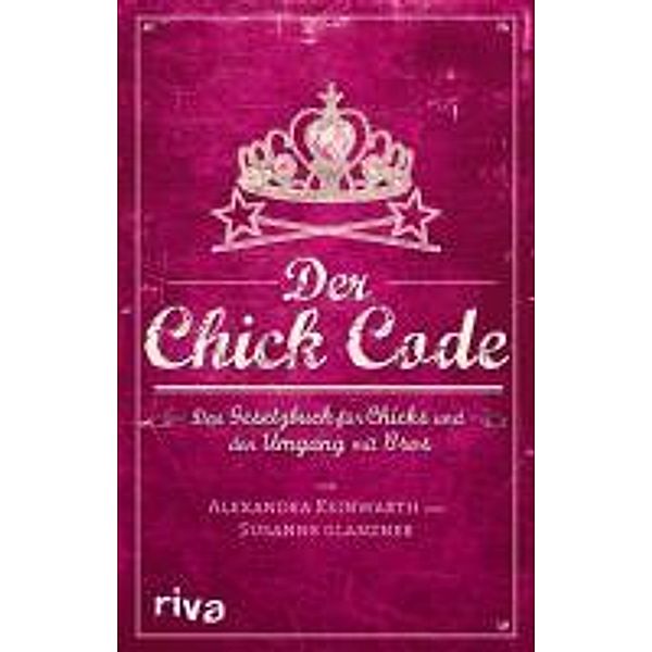 Der Chick Code, Alexandra Reinwarth, Susanne Glanzner