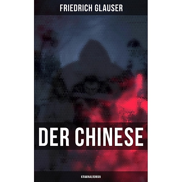 Der Chinese: Kriminalroman, Friedrich Glauser