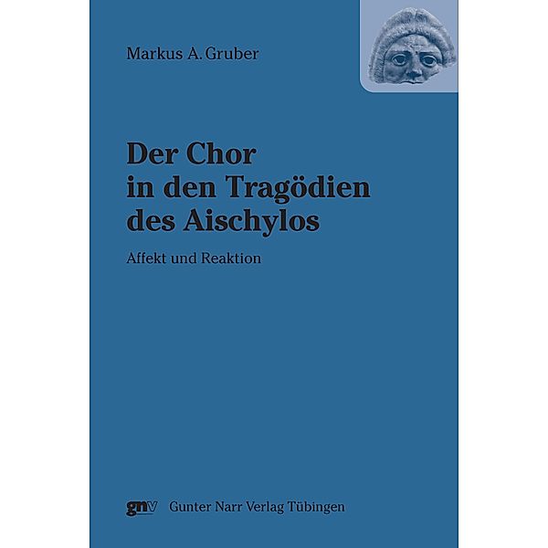 Der Chor in den Tragödien des Aischylos / DRAMA - Studien zum antiken Drama und seiner Rezeption Bd.7, Markus A. Gruber