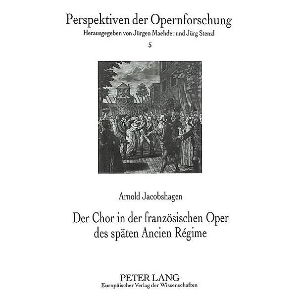 Der Chor in der französischen Oper des späten Ancien Régime, Arnold Jacobshagen