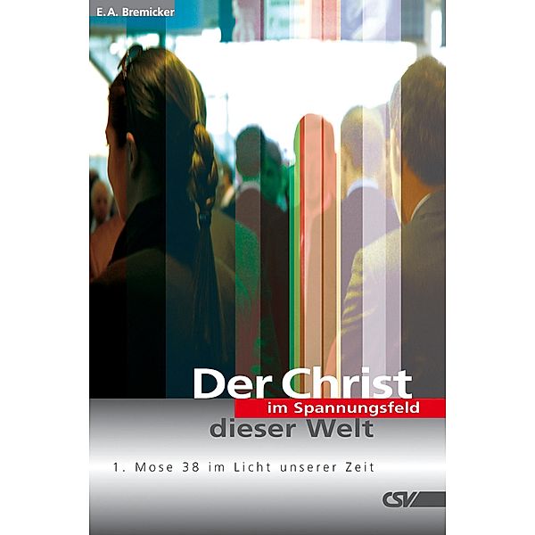 Der Christ im Spannungsfeld dieser Welt, E. A. Bremicker