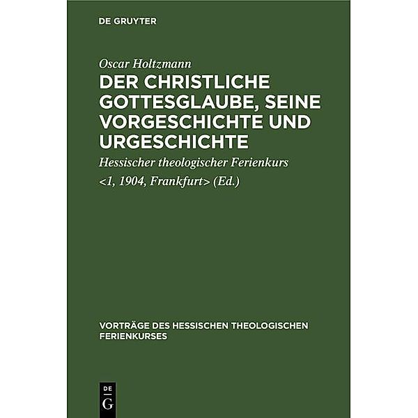 Der christliche Gottesglaube, seine Vorgeschichte und Urgeschichte, Oscar Holtzmann