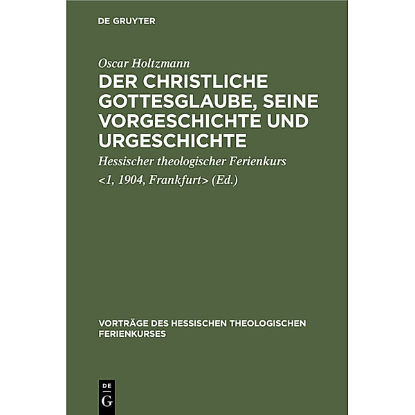 Der christliche Gottesglaube, seine Vorgeschichte und Urgeschichte, Oscar Holtzmann