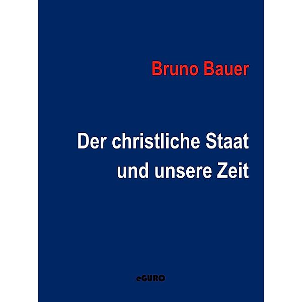 Der christliche Staat und unsere Zeit, Bruno Bauer